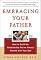 Embracing Your Father: How to Build the Relationship You Always Wanted with Your Dad