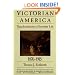 Victorian America: Transformations in Everyday Life, 1876-1915 (Everyday Life in America)