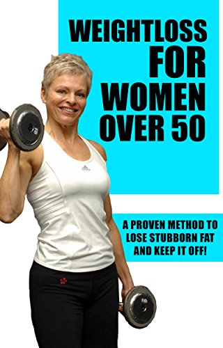 Weight loss for women over 50: Weight loss for women who want to gain back their fitness over 50! (weight loss for women over 50, fitness over 50, weight loss for women Book 1)