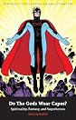 Do The Gods Wear Capes?: Spirituality, Fantasy, and Superheroes (New Directions in Religion and Literature)