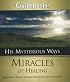 His Mysterious Ways: Miracles of Healing