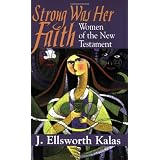 Strong Was Her Faith: Women of the New Testament ~ J. Ellsworth Kalas
