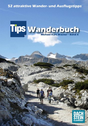 Tips Wanderbuch Band X: 52 attraktive Wander- und Ausflugstipps für Oberösterreich und jede Jahreszeit (German Edition)