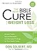 The New Bible Cure for Weight Loss: Ancient Truths, Natural Remedies, and the Latest Findings for Your Health Today