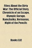 Films About the Dirty War: The Official Story, Chronicle of an Escape, Olympic Garage, Kamchatka, Hermanas, Night of the Pencils, Buenos Aires Vice Versa, the Blonds, Angel Face-