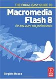 Focal Easy Guide to Macromedia Flash 8: For new users and professionals