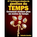 27 Techniques simples de gestion du temps [Comment r�aliser plus en moins de temps]par Nathalie Lherbier