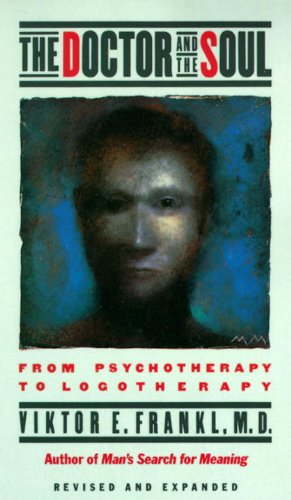 The Doctor and the Soul: From Psychotherapy to Logotherapy Book Image