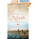 Irresistible North: From Venice to Greenland on the Trail of the Zen Brothers by Andrea Di Robilant