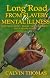 The Long Road from Slavery to Mental Illness: White Fear + Racist + Racism + White Supremacy = Black Mental Illness