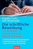 Die schriftliche Bewerbung: Gut vorbereiten, optimal formulieren, gekonnt &uuml;berzeugen -  - Individuelle Bewerbungsstrategien -  - Praxisorientierte Musterbriefe -  - Extra: Die Online-Bewerbung - Angelika Fuchs, Axel Westerwelle