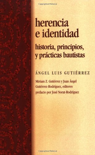 Herencia e identidad / Inheritance and Baptists Identity: Historia, principios, y practicas bautistas/ History, Principles, and Practice (Spanish Edition)