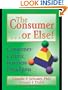 The Consumer-- Or Else!: Consumer-Centric Business Paradigms