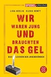 Wir waren jung und brauchten das Gel: Das Lexikon der Jugendsünden