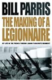 THE MAKING OF A LEGIONNAIRE: My Life in the French Foreign Legion Parachute Regiment (Cassell)