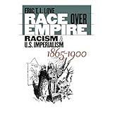 race over empire racism and us imperialism 1865 1900