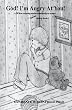 God! I'm Angry at You!: When tragedy makes absolutely no sense