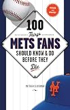 100 Things Mets Fans Should Know & Do Before They Die (100 Things...Fans Should Know)