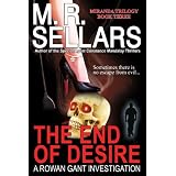 The End Of Desire: A Rowan Gant Investigation (Rowan Gant Investigations, Book 8 - Miranda Trilogy Book 3) ~ M. R. Sellars