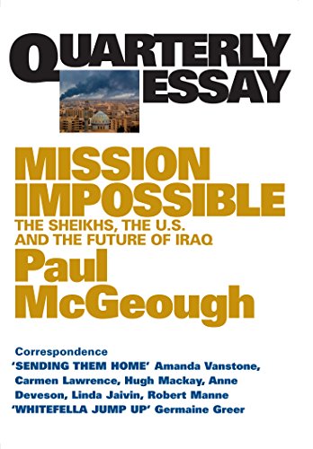 Quarterly Essay 14 Mission Impossible: The Sheikhs, the U.S. and the Future of Iraq