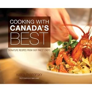 Cooking with Canada's Best: Signature Recipes from Our Finest Chefs