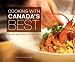  Cooking with Canada's Best: Signature Recipes from Our Finest Chefs