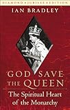 God save the Queen : the spiritual heart of the monarchy