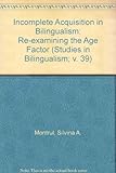 Incomplete acquisition in bilingualism : re-examining the age factor