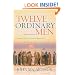 Twelve Ordinary Men: How the Master Shaped His Disciples for Greatness, and What He Wants to Do with You