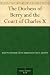 The Duchess of Berry and the Court of Charles X