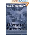 Hospital Survival: A personal, serious, metaphysical and occasionally humorous examination of surviving a serious... by Jay E. Morrow