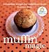 Muffin Magic: Irresistible Recipes for Individual Treats