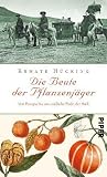 Die Beute der Pflanzenj&auml;ger: Von Europa bis ans s&uuml;dliche Ende der Welt - Renate H&uuml;cking