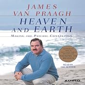 Heaven and Earth: Making the Psychic Connection | [James Van Praagh]