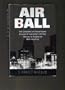 Airball: The Complete and Unvarnished Account of Louisville's 30-Year Odyssey to Acquire an NBA Franchise