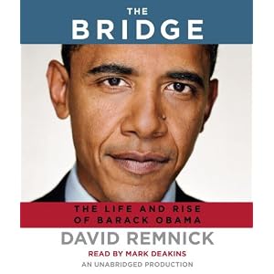 The Bridge: The Life and Rise of Barack Obama by David Remnick and Mark Deakins