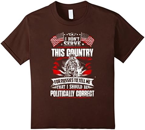 Kids Veteran Shirt - I Didn't Serve This Country For Pussies ... 10 Brown