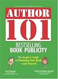 Author 101 Bestselling Book Publicity: The Insider's Guide to Promoting Your Book--and Yourself