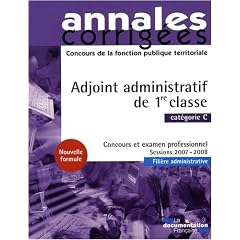 Adjoint administratif de 1re classe 2008. Concours et examen professionnel - Cat�gorie C - Sessions 2007-2008 - Fili�re administrative