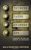 Thinker, Faker, Spinner, Spy: Corporate PR and the Assault on Democracy