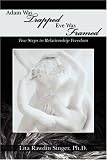 Adam Was Trapped Eve Was Framed: Five Steps To Relationship Freedom
