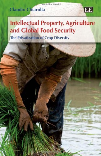 Intellectual Property, Agriculture and Global Food Security: The Privatisation of Crop Diversity