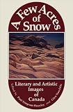 A Few Acres of Snow: Literary and Artistic Images of Canada