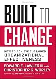 Built to Change: How to Achieve Sustained Organizational Effectiveness