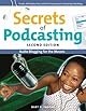 Secrets of Podcasting, Second Edition: Audio Blogging for the Masses (2nd Edition)
