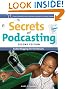 Secrets of Podcasting: Audio Blogging for the Masses