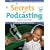 Secrets of Podcasting, Second Edition: Audio Blogging for the Masses (2nd Edition) (Secrets of...)