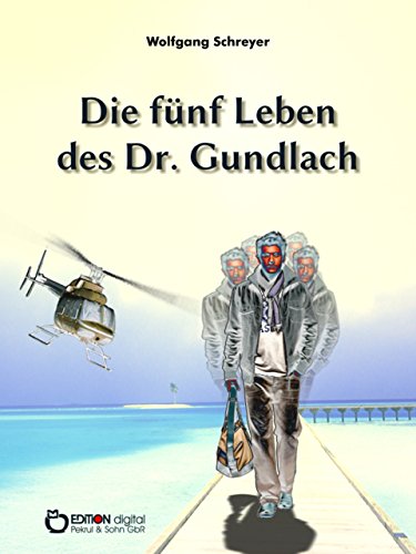 Die fünf Leben des Dr. Gundlach: Roman (German Edition)