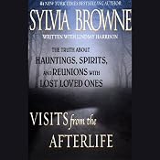 Visits from the Afterlife: The Truth about Hauntings, Spirits, and Reunions with Lost Loved Ones | [Sylvia Browne]