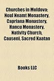 Churches in Moldova: Noul Neam? Monastery, C?priana Monastery, Hancu Monastery, Nativity Church, C?u?eni, Sacred Kaatan-